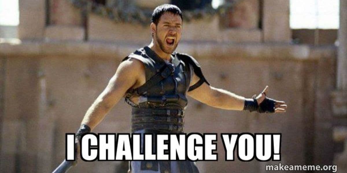 Meme depicting Maximum from the movie "Gladiator" and a text that says "I Challenge You"